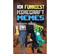 101 FUNNIEST MINECRAFT MEMES: BOOK 18 (MINECRAFT FUNNIEST MEMES)