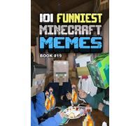 101 FUNNIEST MINECRAFT MEMES: BOOK 19 (MINECRAFT FUNNIEST MEMES)