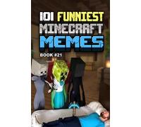 101 FUNNIEST MINECRAFT MEMES: BOOK 21 (MINECRAFT FUNNIEST MEMES)
