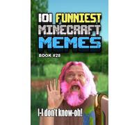 101 FUNNIEST MINECRAFT MEMES: BOOK 28 (MINECRAFT FUNNIEST MEMES)