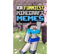 101 FUNNIEST MINECRAFT MEMES: BOOK 30 (MINECRAFT FUNNIEST MEMES)