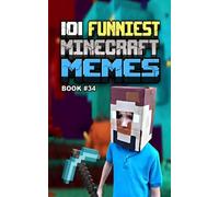 101 FUNNIEST MINECRAFT MEMES: BOOK 34