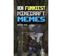 101 FUNNIEST MINECRAFT MEMES: BOOK 39