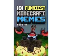 101 FUNNIEST MINECRAFT MEMES: BOOK 43 (MINECRAFT FUNNIEST MEMES)