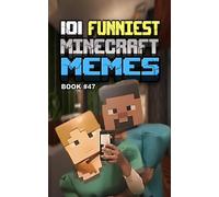 101 FUNNIEST MINECRAFT MEMES: BOOK 47 (MINECRAFT FUNNIEST MEMES)