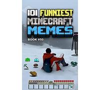 101 FUNNIEST MINECRAFT MEMES: BOOK 50 (MINECRAFT FUNNIEST MEMES)