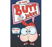 101 Funny Butt Jokes for Kids ages 8-12: Super silly and gross joke book especially created for boys (and girls) who love to laugh (illustrations on every page) (Funny Butt Books for Kids)