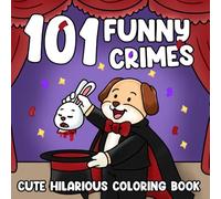 101 Funny Crimes Coloring Book: Silly Criminals Coloring Pages Goofy Animal Gangsters, Cute Mafia Cats, and Crime Comedy Chaos Designs for Adult Humor & Gag Gift