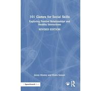101 Games for Social Skills: Exploring Positive Relationships and Healthy Interactions (101 Games and Activities)