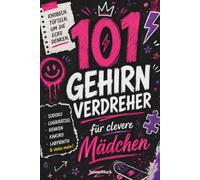 101 Gehirnverdreher - Kniffliges Rätselbuch, unnützes Wissen & Mini-Challenges für clevere Mädchen - das perfekte Geschenk für Mädchen | Ab 10 Jahren