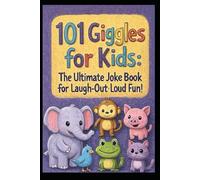 101 Giggles for Kids: The Ultimate Joke Book for Laugh-Out-Loud Fun!