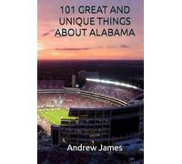 101 GREAT AND UNIQUE THINGS ABOUT ALABAMA (GREAT STATES)