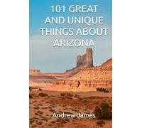 101 GREAT AND UNIQUE THINGS ABOUT ARIZONA (GREAT STATES)