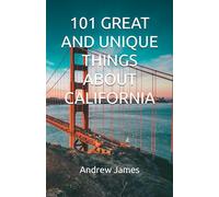 101 GREAT AND UNIQUE THINGS ABOUT CALIFORNIA (GREAT STATES)