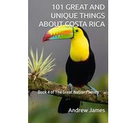 101 GREAT AND UNIQUE THINGS ABOUT COSTA RICA: Book 4 of The Great Nations Series