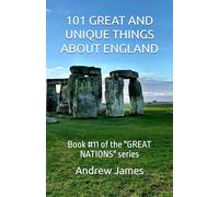 101 GREAT AND UNIQUE THINGS ABOUT ENGLAND: Book #11 of the "GREAT NATIONS" series