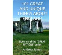 101 GREAT AND UNIQUE THINGS ABOUT ENGLAND: Book #11 of the "GREAT NATIONS" series