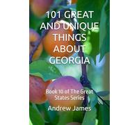 101 GREAT AND UNIQUE THINGS ABOUT GEORGIA: Book 10 of The Great States Series