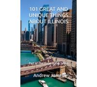 101 GREAT AND UNIQUE THINGS ABOUT ILLINOIS: Part of The Great States Series