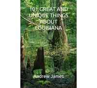 101 GREAT AND UNIQUE THINGS ABOUT LOUISIANA
