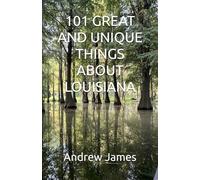 101 GREAT AND UNIQUE THINGS ABOUT LOUISIANA (GREAT STATES)