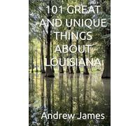 101 GREAT AND UNIQUE THINGS ABOUT LOUISIANA (GREAT STATES)