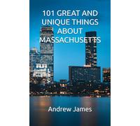 101 GREAT AND UNIQUE THINGS ABOUT MASSACHUSETTS (GREAT STATES)