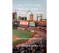 101 GREAT AND UNIQUE THINGS ABOUT MISSOURI: Book 9 of the Great States series