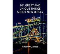 101 GREAT AND UNIQUE THINGS ABOUT NEW JERSEY (GREAT STATES)