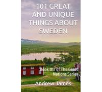 101 GREAT AND UNIQUE THINGS ABOUT SWEDEN: Book #17 of The Great Nations Series
