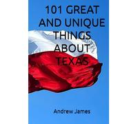 101 GREAT AND UNIQUE THINGS ABOUT TEXAS (GREAT STATES)