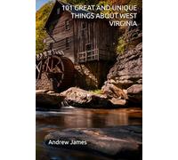 101 GREAT AND UNIQUE THINGS ABOUT WEST VIRGINIA (GFREAT STATES)
