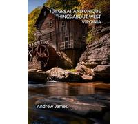 101 GREAT AND UNIQUE THINGS ABOUT WEST VIRGINIA (GFREAT STATES)