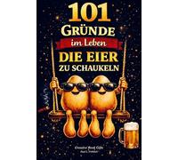 101 Gründe im Leben die Eier zu schaukeln: Das witzige Geschenkbuch mit Antworten auf Fragen, die das Leben eines Mannes mit sich bringt | Lustiges Geschenk für Männer