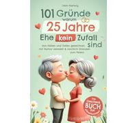 101 Gründe, warum 25 Jahre Ehe kein Zufall sind: Das Geschenkbuch zur Silberhochzeit - Von Höhen und Tiefen gezeichnet, mit Humor veredelt & reichlich Gründen