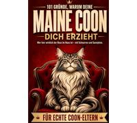 101 Gründe, warum deine Maine Coon dich erzieht: Wer hier wirklich der Boss im Haus ist - mit Schnurren und Samtpfote | Für Echte Coon-Eltern