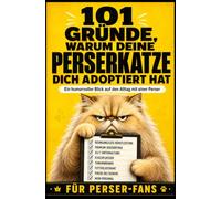 101 Gründe, warum deine Perserkatze dich Adoptiert hat: Ein humorvoller Blick auf den Alltag mit einer Perser | Geschenk für Perser-Fans