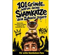 101 Gründe, warum deine Siamkatze dein Zuhause regiert: Humorvolle Anzeichen & Gründe warum du Ihr Dosenöffner bist | Für echte Siamkatzen-Fans