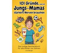 101 Gründe, warum Jungs-Mamas stärkere Nerven brauchen - Das lustige Geschenkbuch für alle Mütter von Söhnen: Mit Sarkasmus, Chaos und einer Extra-Portion Liebe