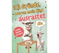 101 Gründe, warum mein Kind ausrastet: Super Geschenk für Eltern