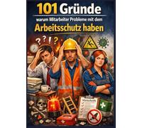 101 Gründe warum Mitarbeiter Probleme mit dem Arbeitsschutz haben: Und wie wir das ändern können