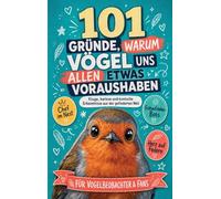 101 Gründe, warum Vögel uns allen was voraushaben: Kuriose und komische Erkenntnisse aus der gefiederten Welt Geschenk Für Vogelbeobachter & Fans