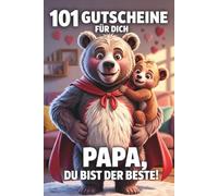 101 Gutscheine für dich: Papa, du bist der Beste! Das Gutscheinbuch für Väter als Geschenk zum Vatertag