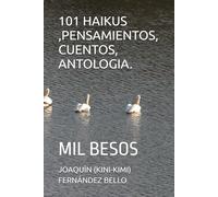 101 HAIKUS ,PENSAMIENTOS, CUENTOS, ANTOLOGIA.: MIL BESOS