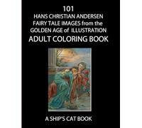 101 HANS CHRISTIAN ANDERSEN IMAGES from the GOLDEN AGE of ILLUSTRATION: A SHIP'S CAT ADULT COLORING BOOK