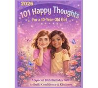 101 Happy Thoughts For a 10-Year-Old Girl: A Special 10th Birthday Gift to Build Confidence & Kindness (2026)