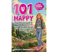 101 Happy Thoughts for Teen Girls: A Special Gift Filled With Confidence, Self-Worth, Friendship, and Real-Life Truths for Growing up Strong (Life Skills For Teens Series)