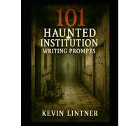 101 Haunted Institution Writing Prompts