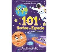 101 Hechos del Espacio para Chicos Curiosos: Hechos Divertidos y Asombrosos Sobre el Universo para Niños de 5 a 8 Años (Hechos para Niños Curiosos)