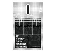 101 Hip Hop Drum Machine Patterns: Beats and Grooves for Producers, Musicians, and Enthusiasts
